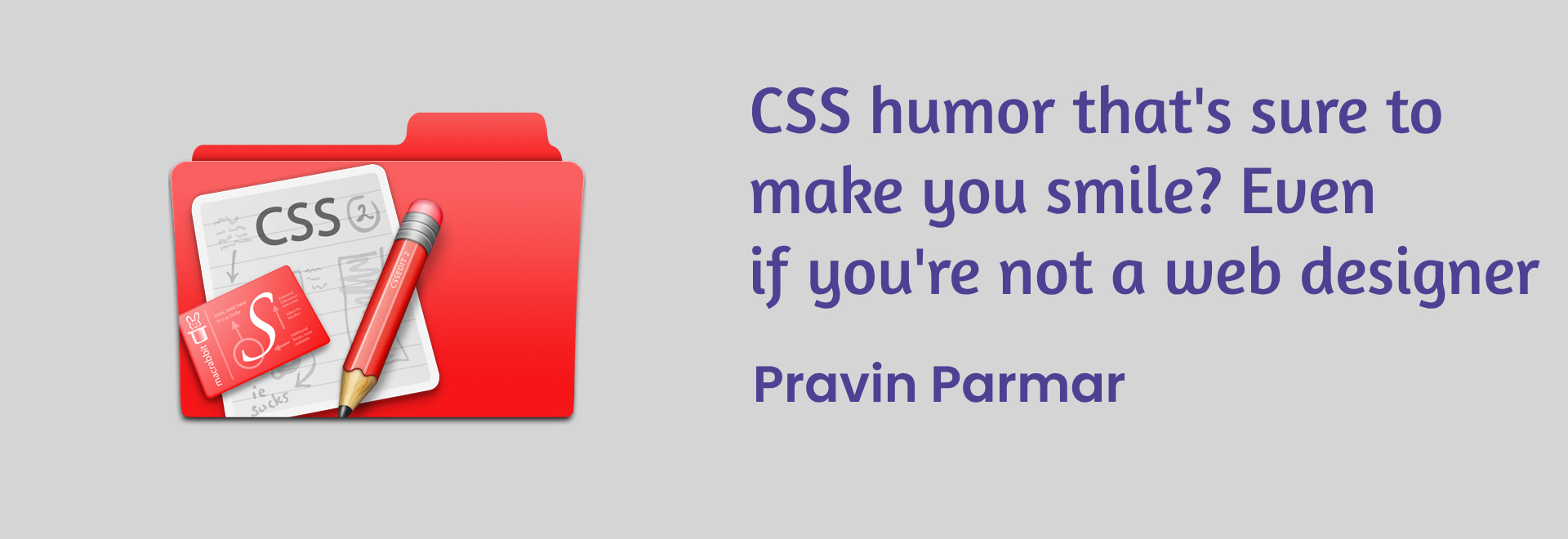 CSS humor that’s sure to make you smile? Even if you’re not a web designer