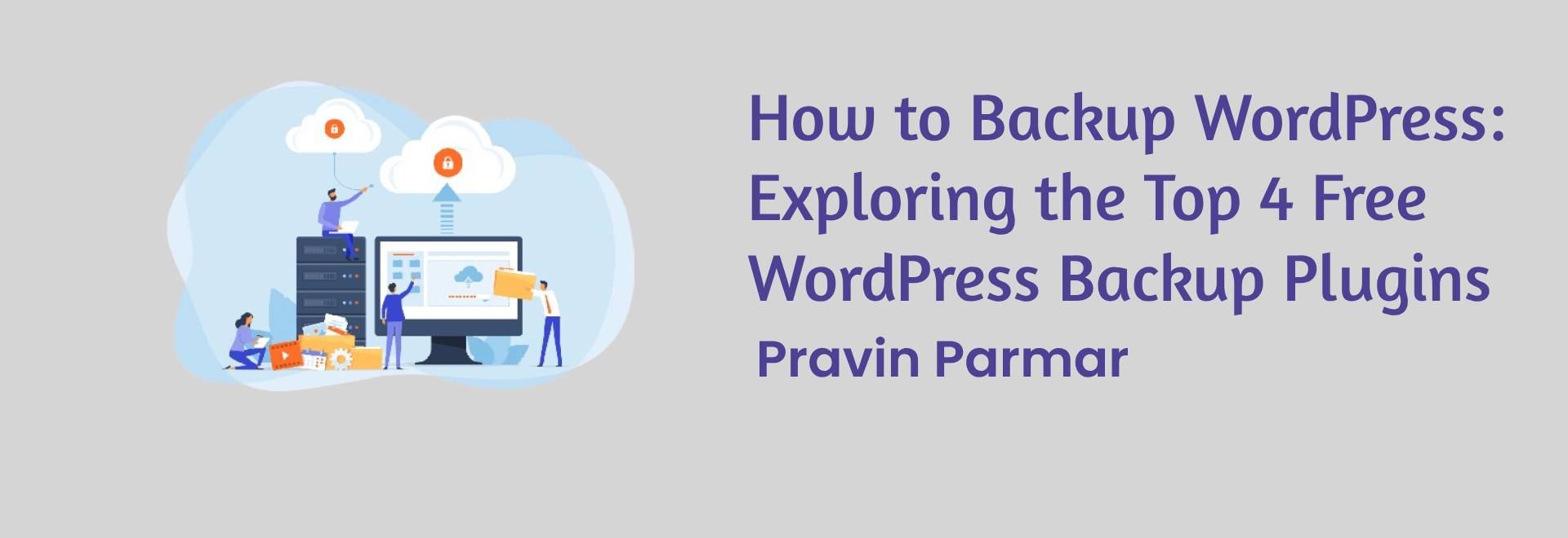 How to Backup WordPress: Exploring the Top 4 Free WordPress Backup Plugins