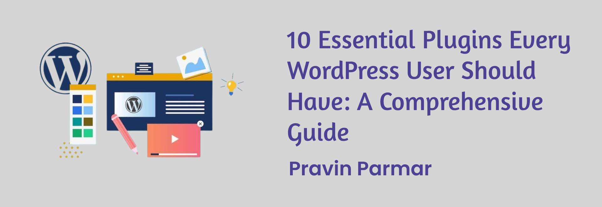 10 Essential Plugins Every WordPress User Should Have: A Comprehensive Guide