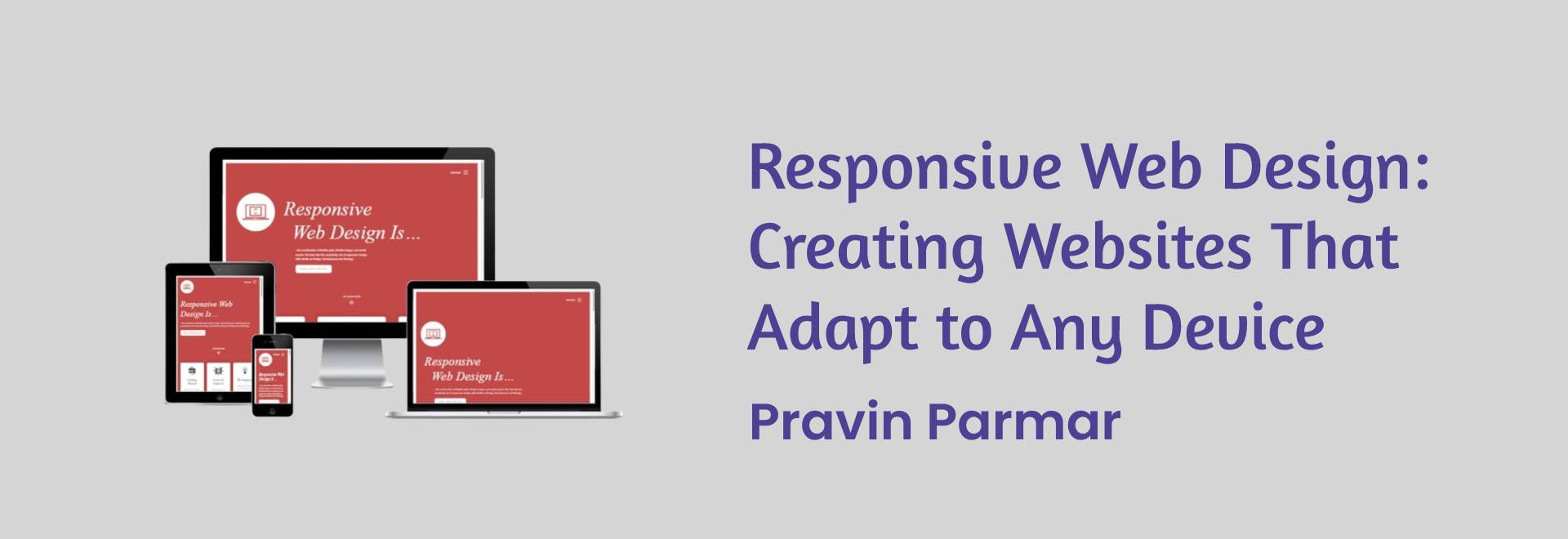 Responsive Web Design: Creating Websites That Adapt to Any Device