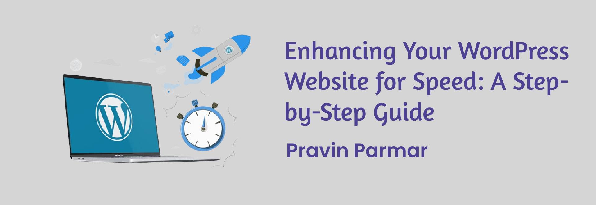 Enhancing Your WordPress Website for Speed: A Step-by-Step Guide